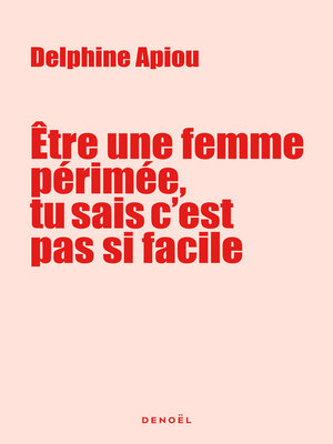 cover image of Être une femme périmée, tu sais c'est pas si facile